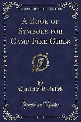 A Book of Symbols for Camp Fire Girls Classic Repr