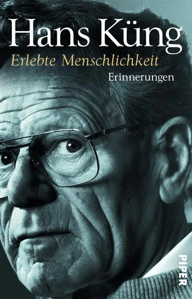 Erlebte Menschlichkeit: Erinnerungen (Küngs Memoiren, Band 3) Erinnerungen Küng,