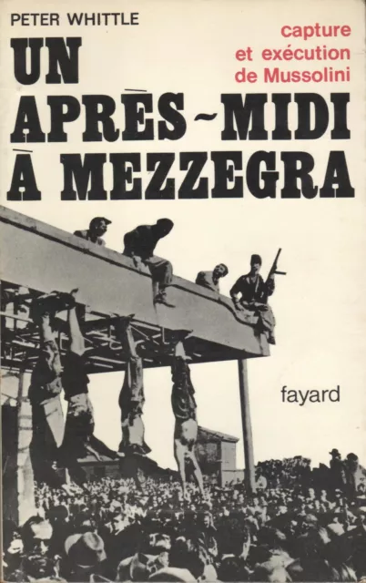 Un après-midi à Mezzegra- Capture et exécution de Mussolini - Whittle Peter -...