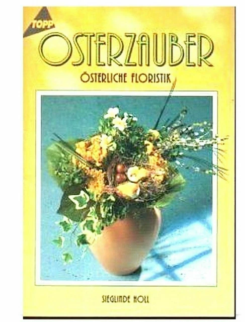 Bastelanleitung Kreativ: Osterzauber. Österliche Floristik Sieglinde Holl