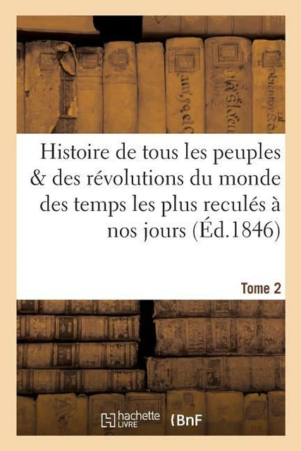 Histoire De Tous Les Peuples Et Des R?Volutions Du Monde Depuis Les Temps L...