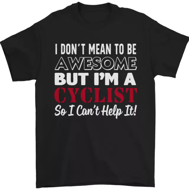 Cycling I Dont Mean to Be Awesome Cyclist Mens T-Shirt 100% Cotton
