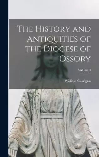 William Carriga The History and Antiquities of the Diocese of Ossory; Vo (Relié)
