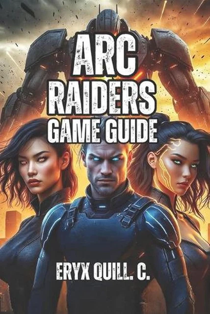 ARC RAIDERS GAME Guide: From Your First Raid to Legendary Weapons ...
