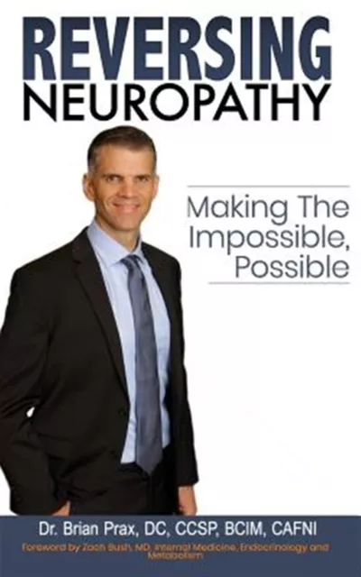 Reversing Neuropathy: Making the Impossible Possible by Prax, Dr Brian