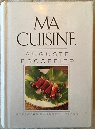 The Escoffier Cookbook and Guide to the Fine Art of Cookery: For  Connoisseurs, Chefs, Epicures Complete With 2973 Recipes by Auguste  Escoffier