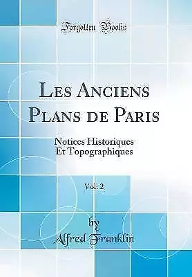 Les Anciens Plans de Paris, Vol 2 Notices Historiq
