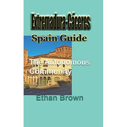 Extremadura-Caceres, Spain Guide by Ethan Brown (Paperb - Paperback NEW Ethan Br