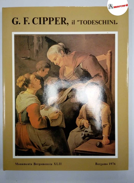 Tognoli Luisa (a cura di ), G.F. Cipper, il "Todeschini" e la pittura di genere