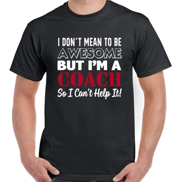 Coach T-Shirt Mens Funny Football Rugby Hockey Gym I Don't Mean To Be Awesome