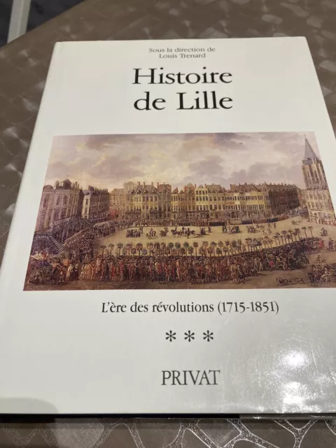 Histoire De Lille L’ère Des Révolutions 1715 - 1851 Privat Ex. Numéroté 700 P.