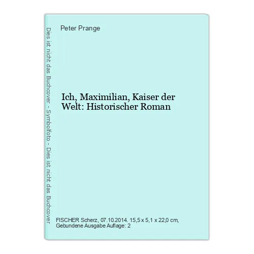 Ich, Maximilian, Kaiser der Welt: Historischer Roman Prange, Peter: