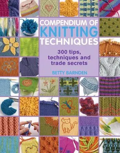 Compendium of Knitting Techniques: 300 tips, tech... by Barnden, Betty Paperback