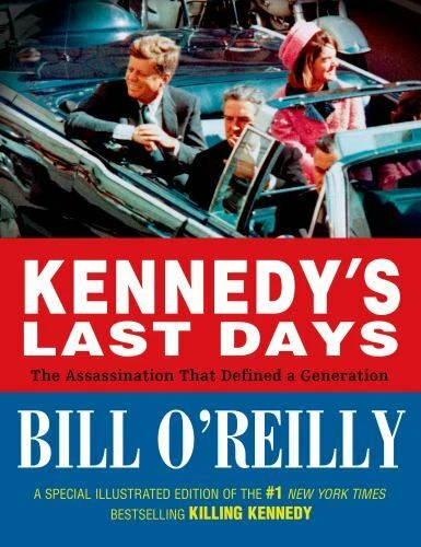 Kennedy's Last Days: The Assassination That Defined a Generation, O'Reilly, Bill