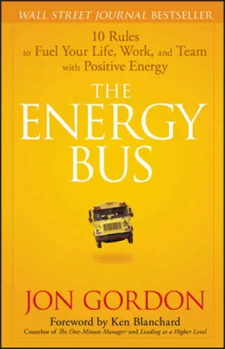 The Energy Bus: 10 Rules to Fuel Your Life, Work, and Team with Positive - GOOD