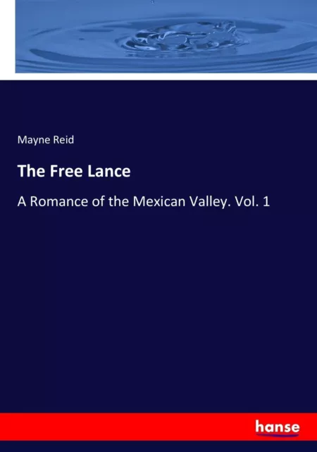 The Free Lance A Romance of the Mexican Valley. Vol. 1 Mayne Reid Taschenbuch
