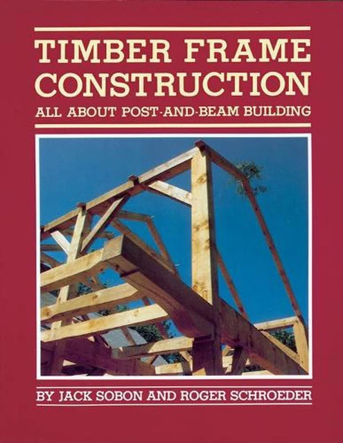 TIMBER FRAME CONSTRUCTION: All About Post-and-Beam Building by Roger ...