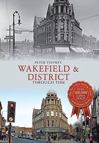 Wakefield  District Through Time by Peter Tuffrey (Paperback 2015)