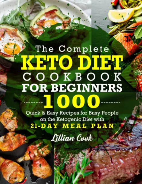 The Complete Keto Diet Cookbook for Beginners: 1000 Quick & Easy Recipes for Bus