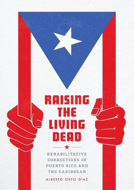 Raising the Living Dead: Rehabilitative Corrections in Puerto Rico and the Carib