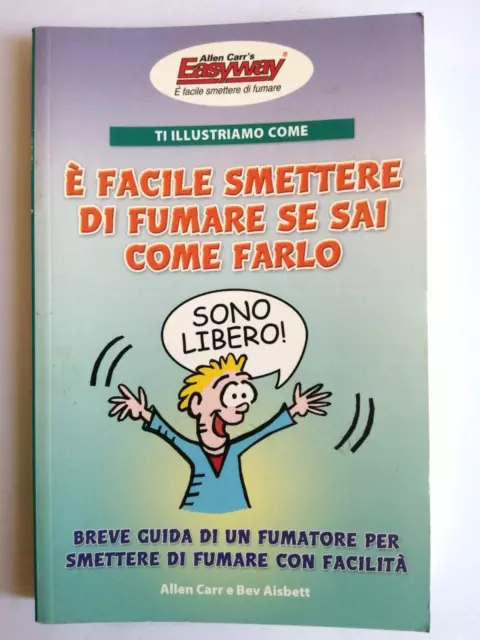 E' FACILE SMETTERE DI FUMARE SE SAI COME FARLO Allen Carr