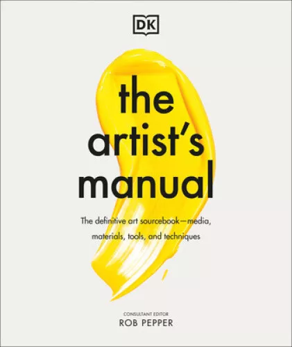 The Artist's Manual: The Definitive Art Sourcebook: Media, Materials, Tools,