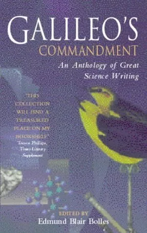 Galileo's Commandment: An Anthology of Great Science Writing, Blair Bolles, Edmu