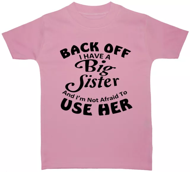 Back Off Big Sister Baby Children's T-Shirt Top 0-3M-5-6yrs Boy Girl Funny Gift