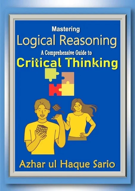 MASTERING LOGICAL REASONING A Comprehensive Guide to Critical Thinking ...