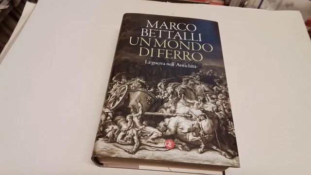 Un mondo di ferro. La guerra nell'antichità - M.Bettalli. Laterza, 14g25 Un mondo di ferro. La guerra nell'antichità - M.Bettalli. Laterza, 14g25