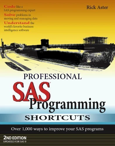 PROFESSIONAL SAS PROGRAMMING SHORTCUTS: OVER 1,000 WAYS TO By Rick ...