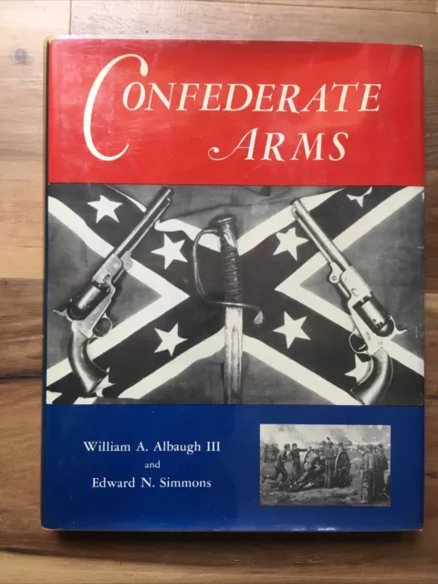 Confederate Arms by William A. Albaugh, Edward N. Simmons 1957.  VERY GOOD