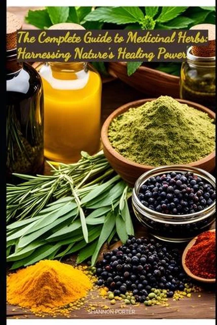 THE COMPLETE GUIDE to Medicinal Herbs: Harnessing Nature's Healing ...