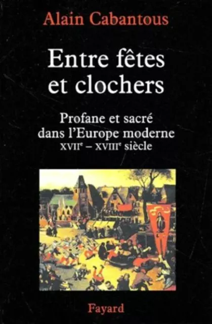 Entre fêtes et clochers : Profane et sacré dans l'Europe moderne tome 1 | Fayard