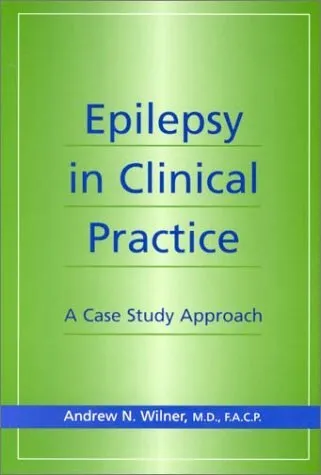 EPILEPSY IN CLINICAL PRACTICE: A CASE STUDY APPROACH By Wilner Md Facp Andrew N.