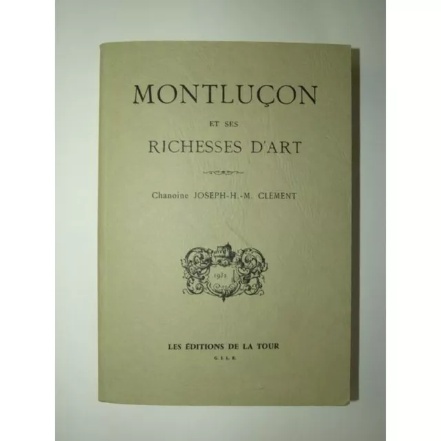 CLEMENT Joseph (Chanoine), PRADEL Pierre : Montluçon et ses richesses d'Art.