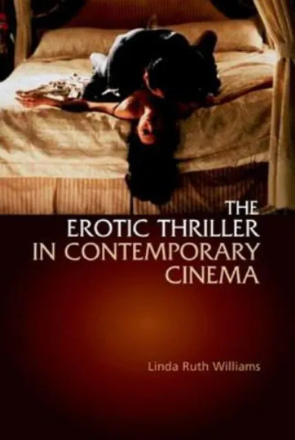 The Erotic Thriller in Contemporary Cinema Paperback Linda Ruth W