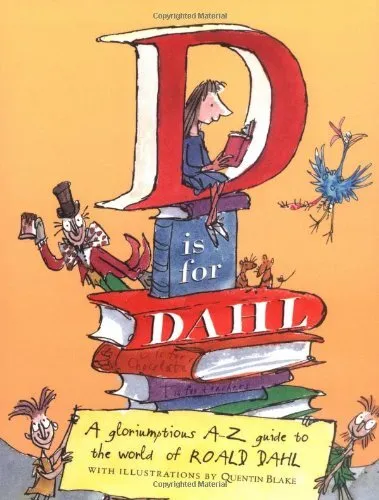 D Is For Dahl: A Gloriumptious A-Z Guide To The World Of Roald D