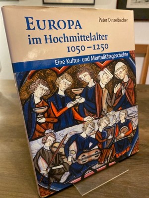 DINZELBACHER, PETER: EUROPA im Hochmittelalter 1050-1250. Eine Kultur