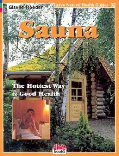 Sauna: The Hottest Way to Good Health by Roeder, Giselle