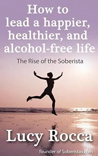 How to lead a happier, healthier, and alcohol-free life: The R... by Rocca, Lucy