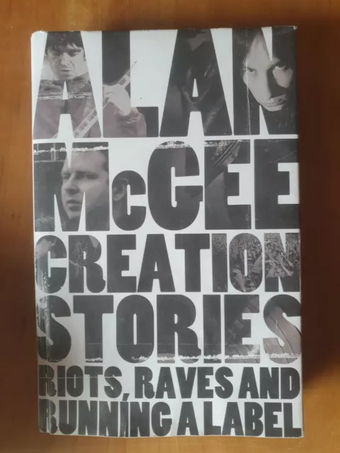 Creation Stories: Riots, Raves & Running a Label -Alan McGee H/B 1st ed 2013 VG