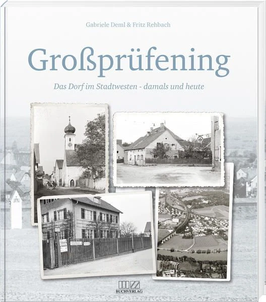 Großprüfening Das Dorf im Stadtwesten  damals und heute Rehbach, Fritz und Gabr