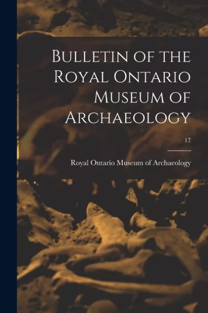 Bulletin Of The Royal Ontario Museum Of Archaeology; 17