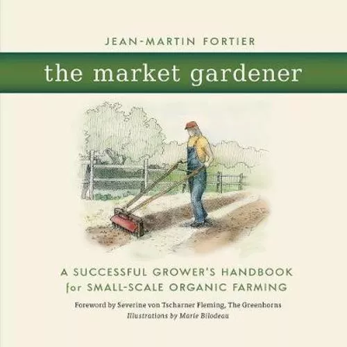 NEW The Market Gardener By Jean-Martin Fortier Paperback Free Shipping