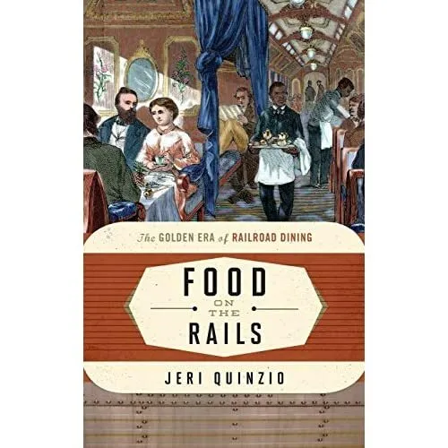 Food on the Rails: The Golden Era of Railroad Dining (F - HardBack NEW Jeri Quin