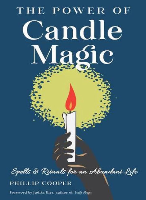 The Power of Candle Magic: Spells and Rituals for Self-Confidence, Peace of Mind