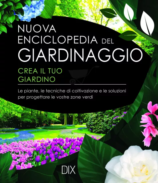 Nuova enciclopedia del giardinaggio. Crea il tuo giardino. Le piante, le t...