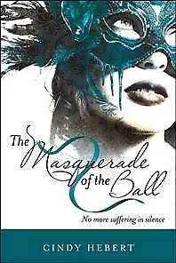 Masquerade of the Ball : No More Suffering in Silence, Paperback by Hebert, C...