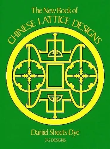 The New Book of Chinese Lattice Designs (Dover Pict by Dye, Daniel S. 0486241289